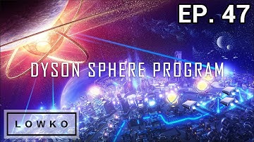 Dyson Sphere Program: Rise of Darkfog with Lowko! (Ep. 47)