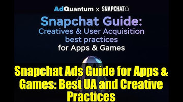 Snapchat Ads Guide for Apps & Games: Best UA and Creative Practices