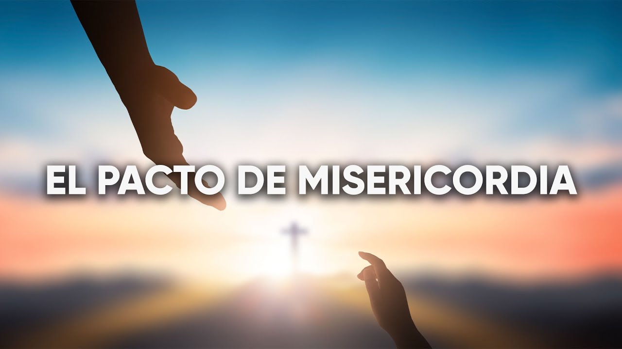 21 El pacto de misericordia YouTube 21 El pacto de misericordia YouTube