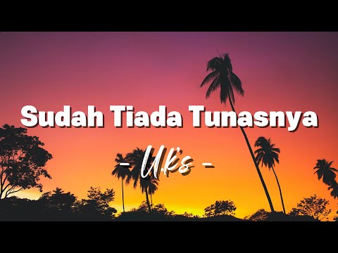 Ukays - Sudah Tiada Tunasnya ( Lagu Lyrics )