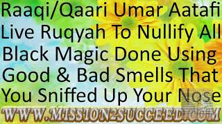 NULLIFY BLACK MAGIC SENT USING GOOD BAD SMELLS THAT ENTERED YOUR NOSE FROM SNIFFING RAQI UMAR AATAFI