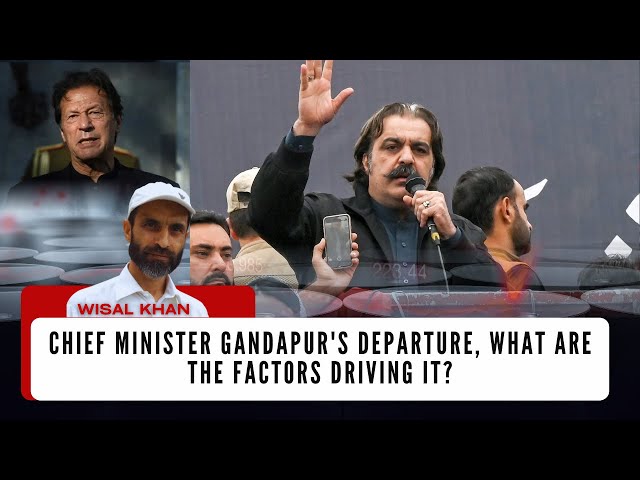 Chief Minister Gandapur's departure: What are the factors driving it? | Wisal Khan