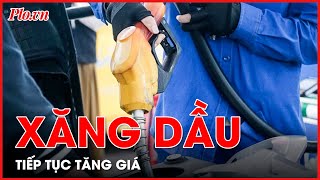 Chiều 11-4, giá dầu tăng mạnh trên 500 đồng/lít, giá xăng tăng, giảm nhẹ tùy loại - PLO