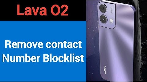 Lava o2 Blacklist me number kaise hataya, How to remove connect number from blocklist in Lava o2