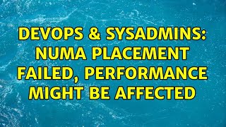 DevOps & SysAdmins: NUMA placement failed, performance might be affected (2 Solutions!!)