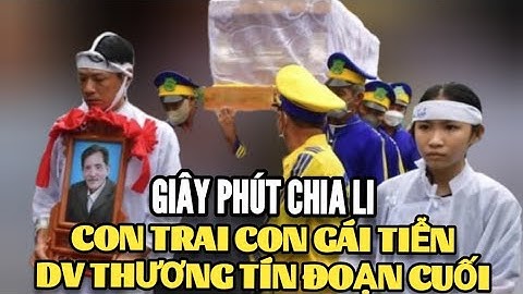 Giây phút chia li, con nghệ sĩ Thương Tín gọi cha ơi trong nỗi đau tột cùng 
