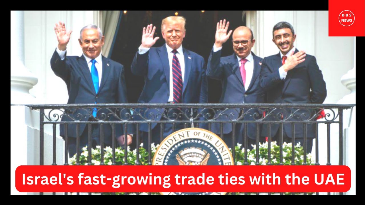 Israel's fast-growing trade ties with the UAE| BBS NEWS