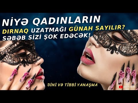 Qadınların Dırnaq Saxlaması Günahdırmı? DİNİ və TİBBİ YANAŞMA!