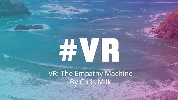 Virtual Reality: The Empathy Machine