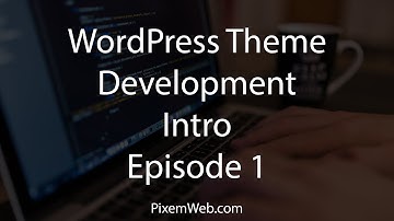 WordPress Theme Development Intro -  Episode 1