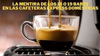 La mentira de los bares de presión en las cafeteras expréss domésticas