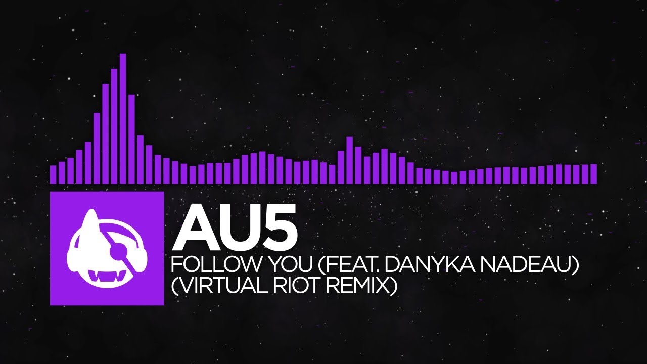 [Dubstep] - Au5 - Follow You (feat. Danyka Nadeau) (Virtual Riot Remix) [Follow You (The Remixes)]