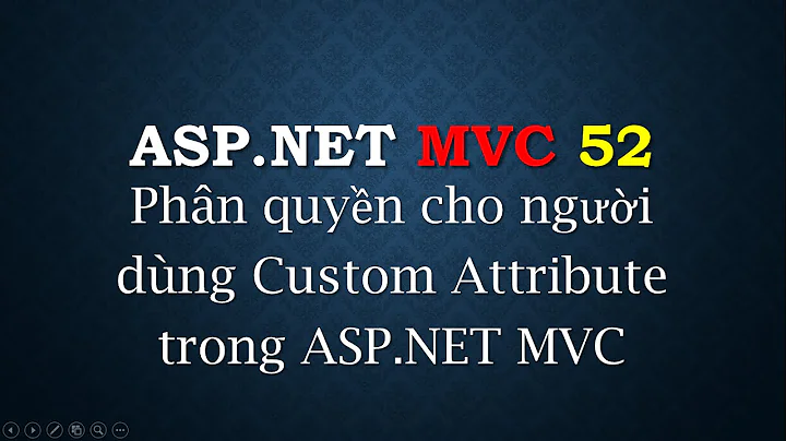 ASP.NET MVC - #52: Phân quyền cho user với Custom Attribute | Add permission using custom attribute