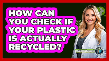 How Can You Check If Your Plastic Is Actually Recycled? - Earth Science Answers