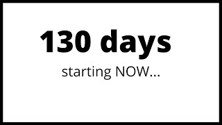 130 days - starting NOW