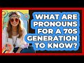 What Are Pronouns For A 70s Generation To Know? - I'm a 70s Baby