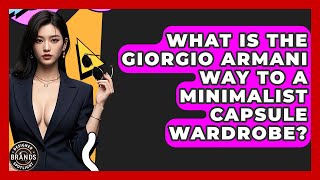 What Is The Giorgio Armani Way To A Minimalist Capsule Wardrobe? - Designer Brands Spotlight