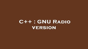 C++ : GNU Radio version