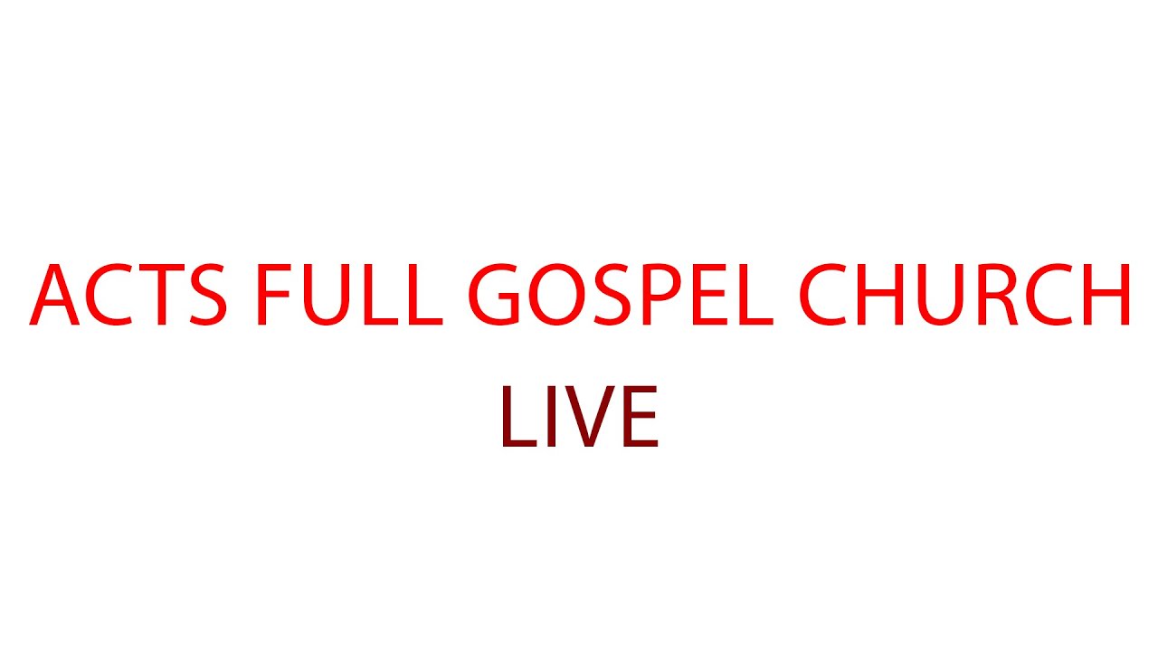 ACTS FULL GOSPEL CHURCH LIVE 8AM YouTube