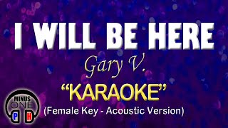 I WILL BE HERE - Gary V. (KARAOKE Acoustic Version) Female Key