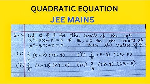 α, β be the root of the equation x2 −px+r=0 and α​/2 ,2β be the root of the equation x2 −qx+r=0. r=?