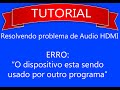 Solução - Audio não sai no HDMI - O dispositivo esta sendo usado por outro programa