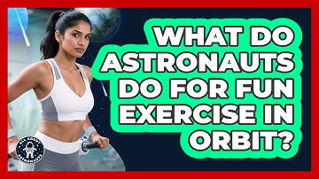 What Do Astronauts Do For Fun Exercise In Orbit? - All About Astronauts