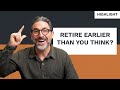 Retire Earlier than You Think?