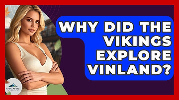 Why Did The Vikings Explore Vinland? - Unmapping Scandinavia