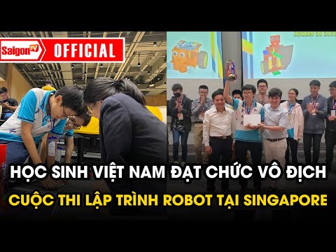 “TUỔI TRẺ TÀI CAO” học sinh Việt Nam vô địch cuộc thi lập trình robot ở SINGAPORE | Tin tức SaigonTV