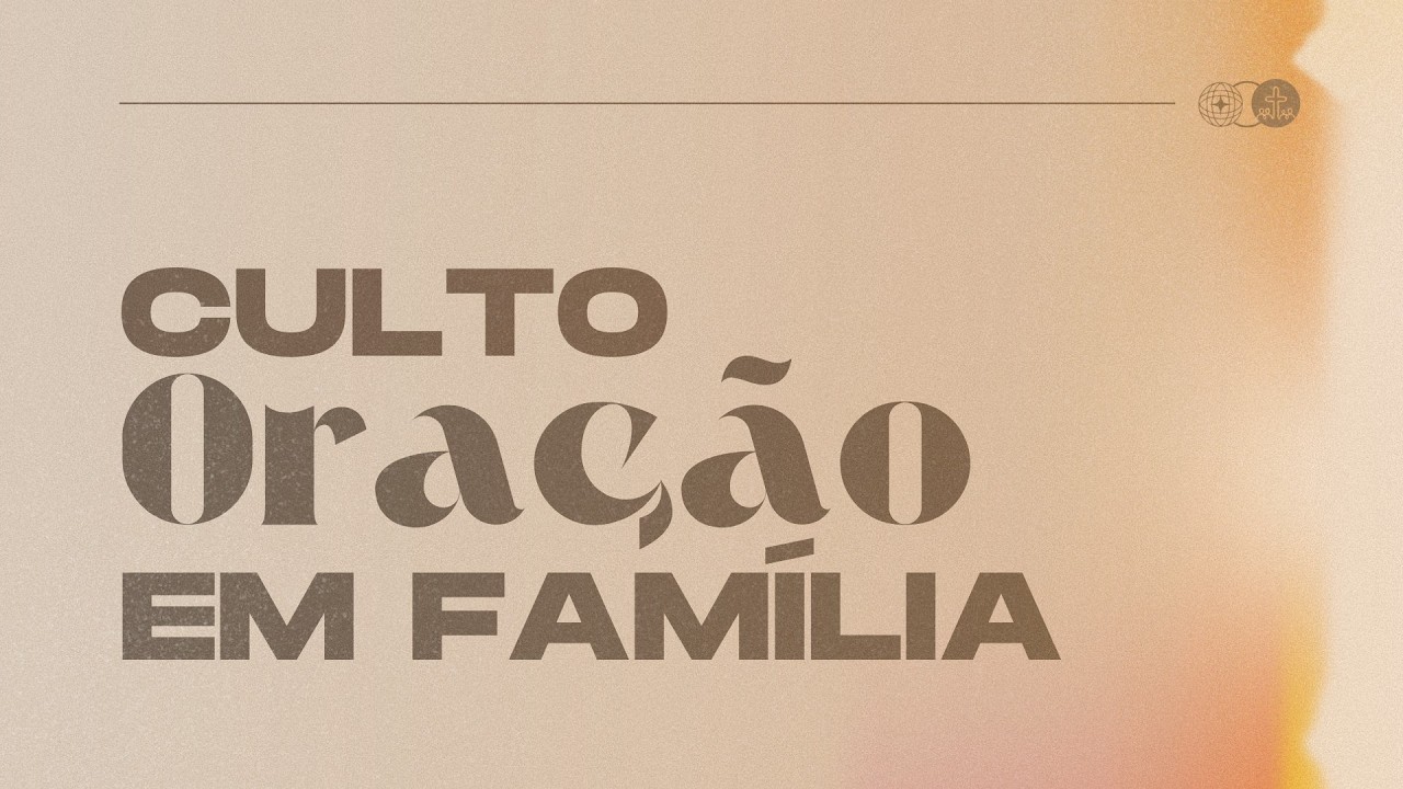 Culto de Oração em Família - 25/02/2026