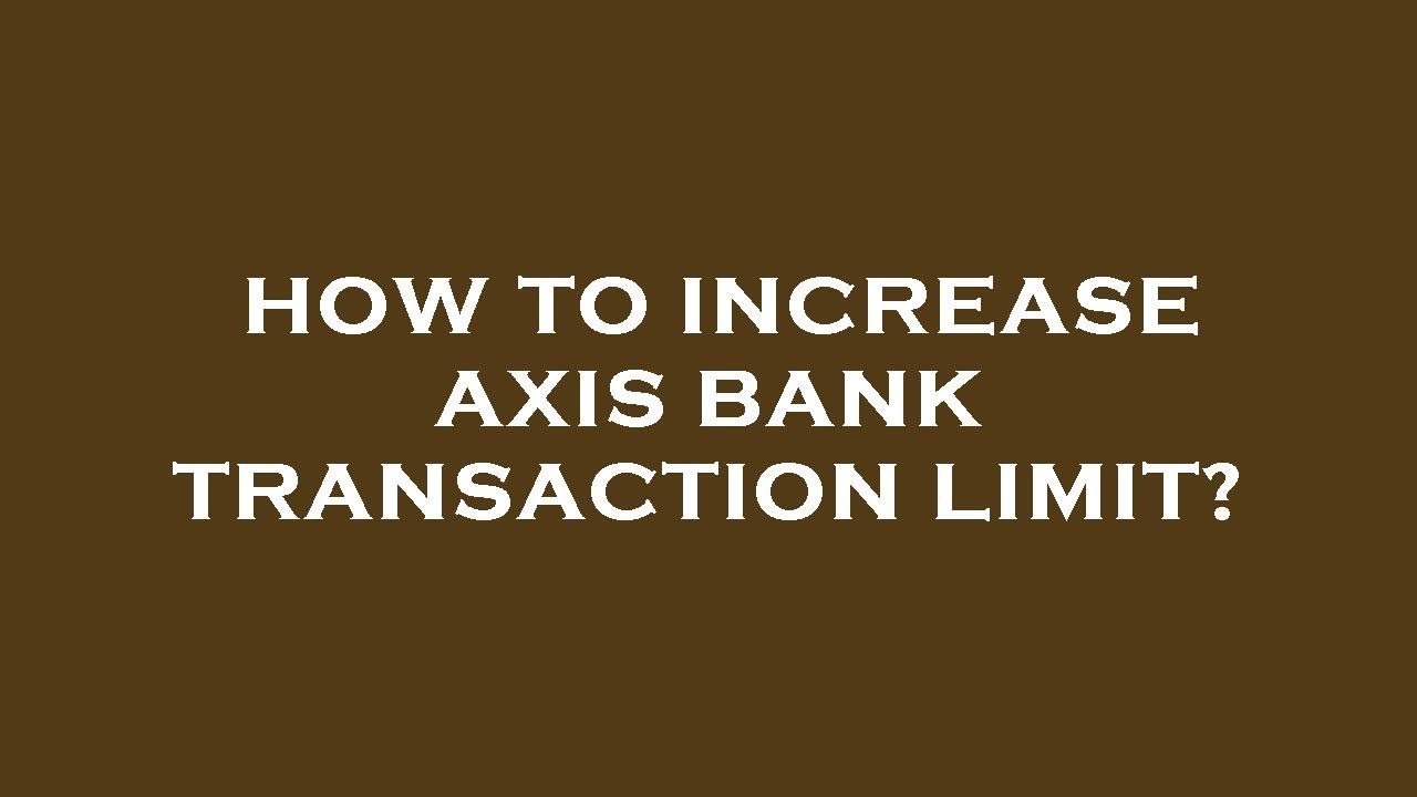 How To Increase Axis Bank Transaction Limit YouTube How To Increase Axis Bank Transaction Limit YouTube