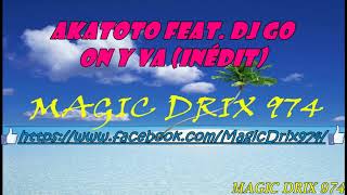 Akatoto feat  Dj Go On y va (inédit) 2017 BY MAGIC DRIX 974 Resimi