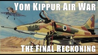 FINAL RECKONING: Winners And Losers In The Yom Kippur Air War