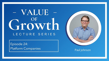 Episode 24: Platform Companies | Value of Growth Lecture Series