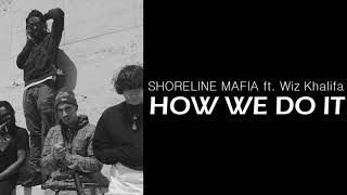 (LYRICS) HOW WE DO IT - Shoreline Mafia ft. Wiz Khalifa