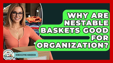 Why Are Nestable Baskets Good For Organization? - Homekeeping Handbook