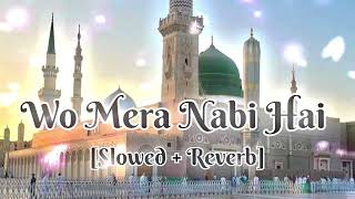 Wo Mera Nabi Hai naat  [Slowed + Reverb] New Naat Lofl