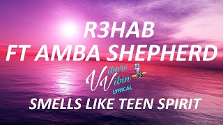 R3HAB & Amba Shepherd - Smells Like Teen Spirit (Lyrics) Resimi