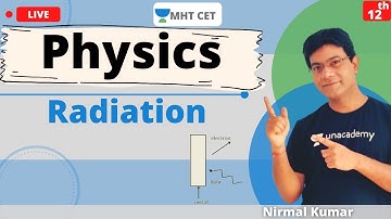 Unacademy MHT CET | Radiation | Physics | Class - 12 | Lecture - 1 | Nirmal Sir