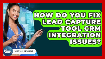 How Do You Fix Lead Capture Tool CRM Integration Issues? - Sales Saas Breakdown