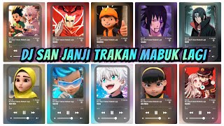 Dj Sa Janji Trakan Mabuk Lagi Versi - Boboiboy, Naruto, Sasuke, Killua, Ejen Ali \u0026 Alicia, Itachi,