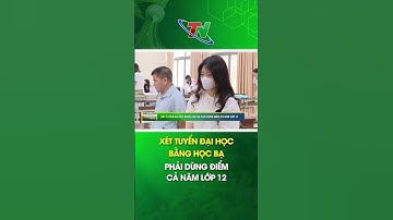 Xét tuyển đại học bằng học bạ phải dùng điểm cả năm lớp 12 | Thái Nguyên TV
