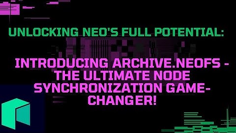 NEO SPCC UPGRADES NEOFS OAUTHZ UTILITY, UNVEILS BLOCK ARCHIVE GENERATOR SERVICE!