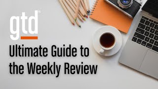How to Perform a GTD Weekly Review® (StepByStep Guide)