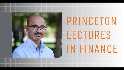 Princeton Lectures in Finance with Arvind Krishnamurthy March 1, 2023