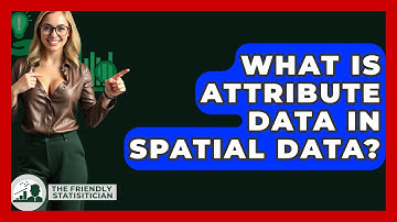 What Is Attribute Data In Spatial Data? - The Friendly Statistician