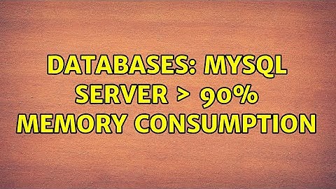 Databases: MySQL Server ＞ 90% memory consumption (2 Solutions!!)