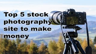 Top 5 stock photography site to make money