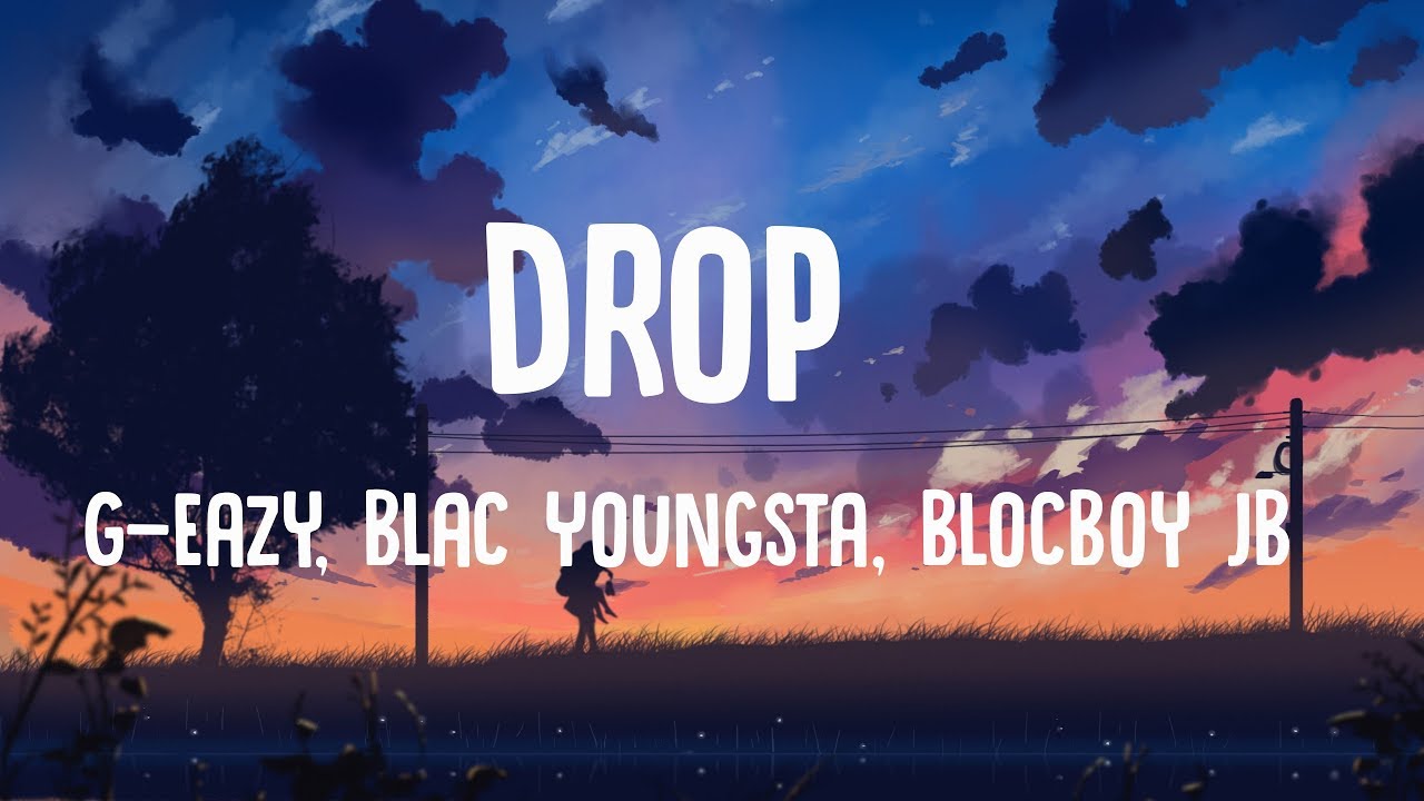 G Eazy   Drop Lyrics ft Blac Youngsta BlocBoy JB